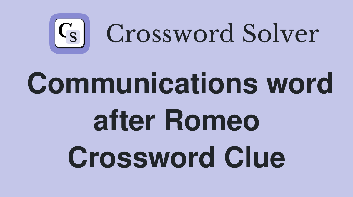 Communications word after Romeo Crossword Clue