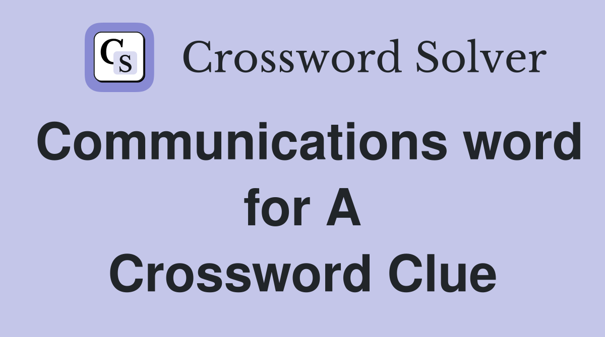 Communications word for A Crossword Clue