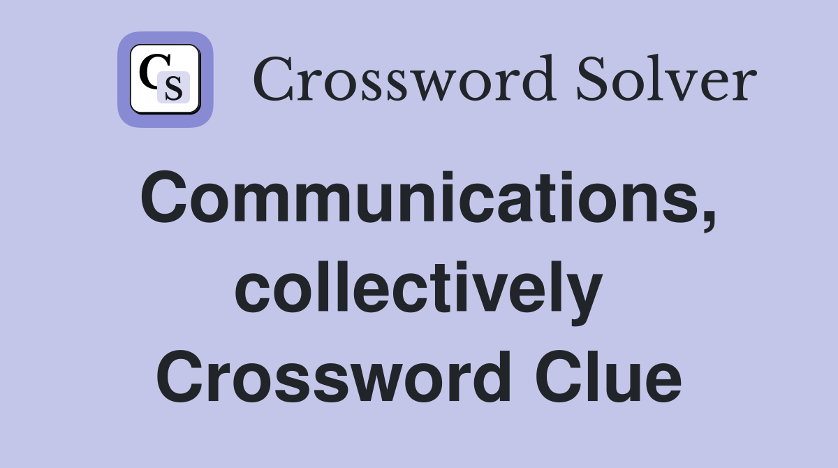 Communications, collectively Crossword Clue