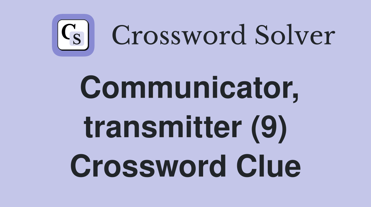 Communicator, transmitter (9) Crossword Clue