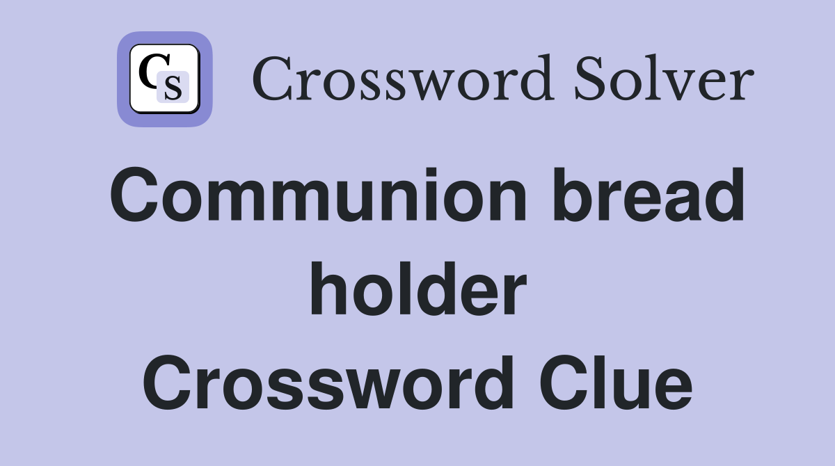 Communion bread holder Crossword Clue