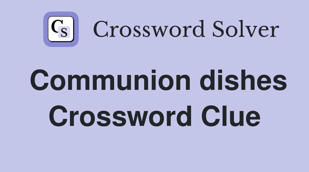 Communion dishes Crossword Clue