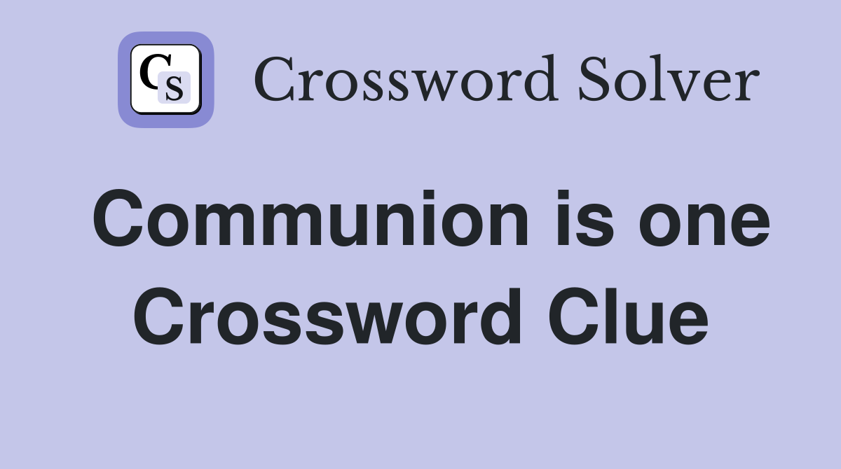 Communion is one Crossword Clue
