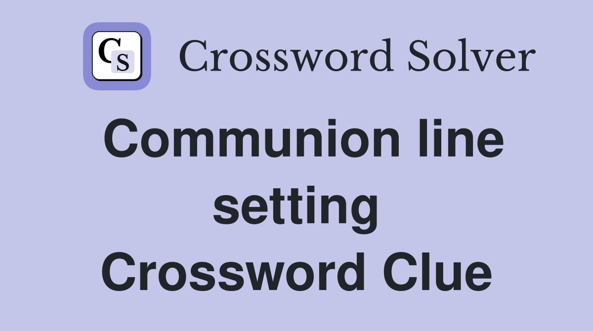 Communion line setting Crossword Clue