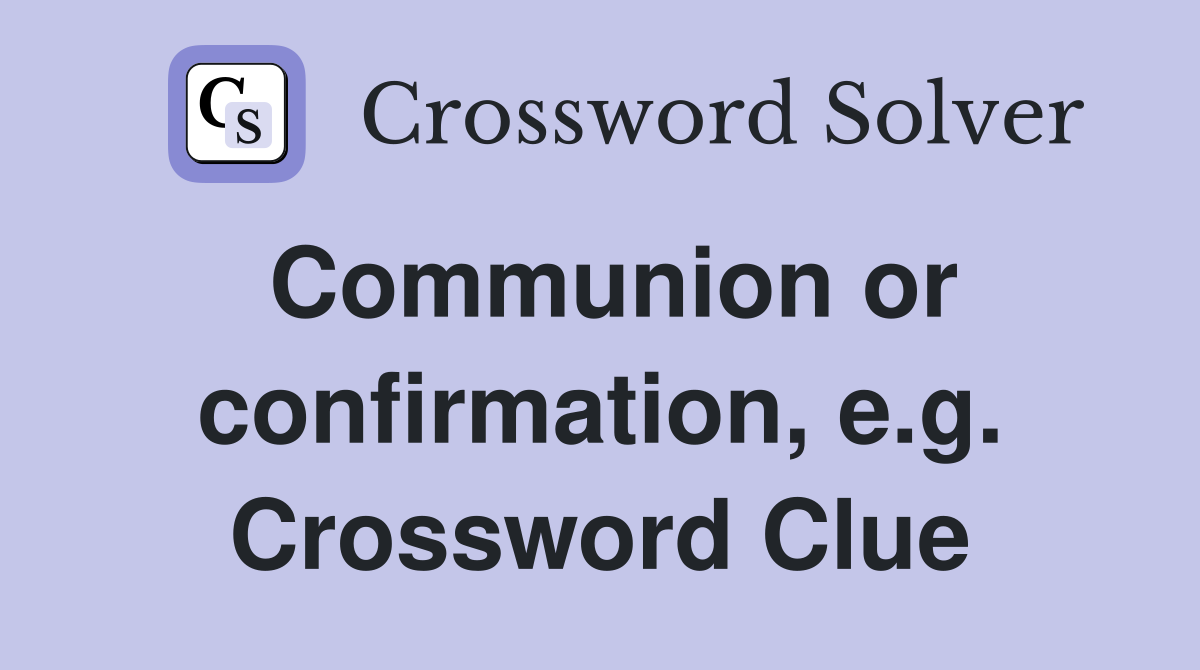 Communion or confirmation, e.g. Crossword Clue