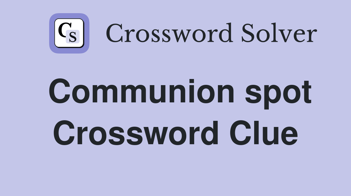 Communion spot Crossword Clue