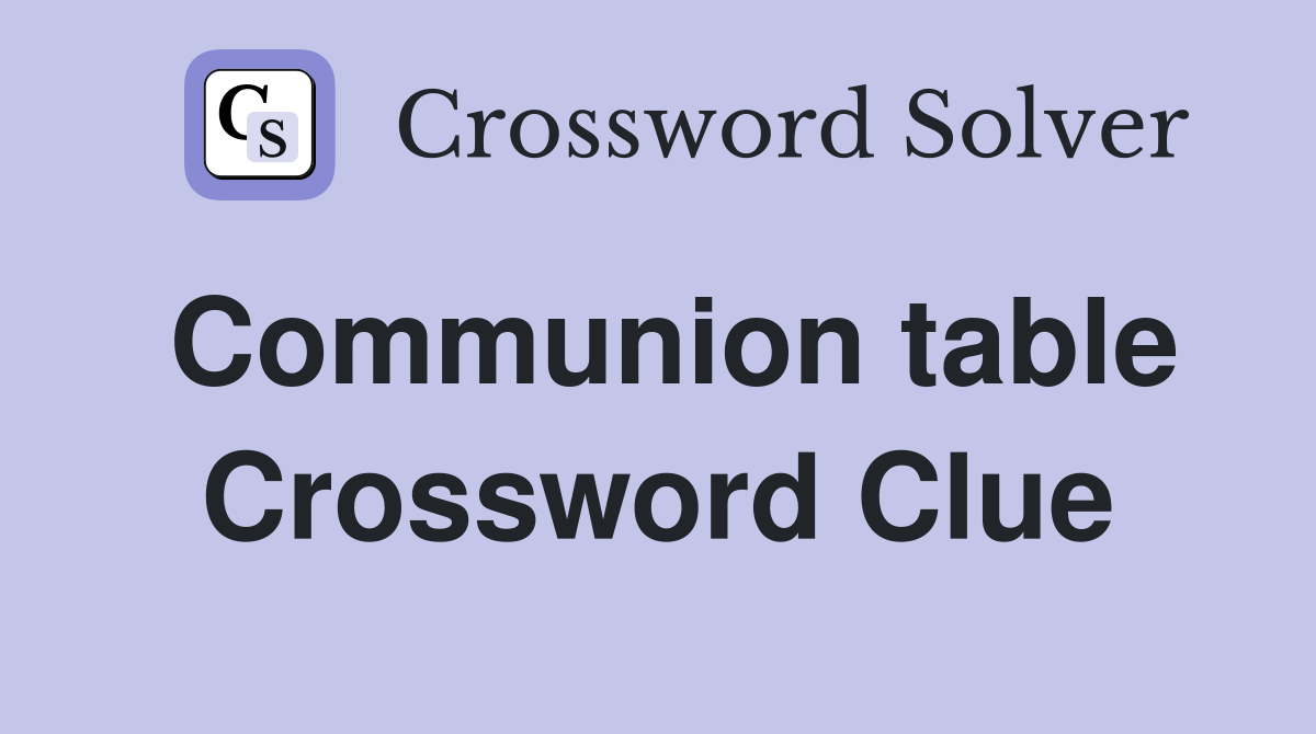 Communion table Crossword Clue