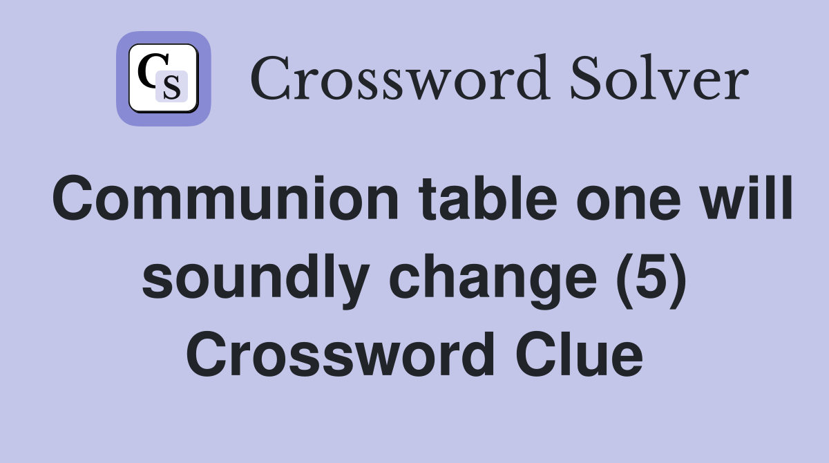 Communion table one will soundly change (5) Crossword Clue