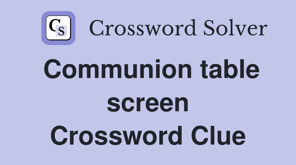 Communion table screen Crossword Clue