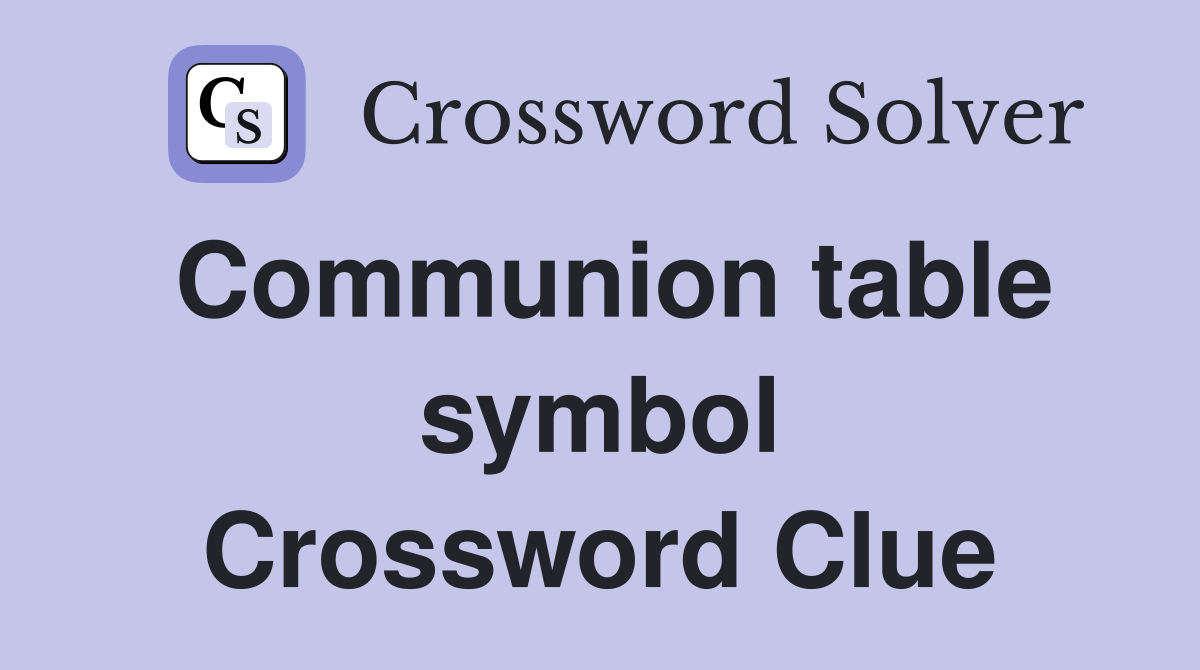 Communion table symbol Crossword Clue
