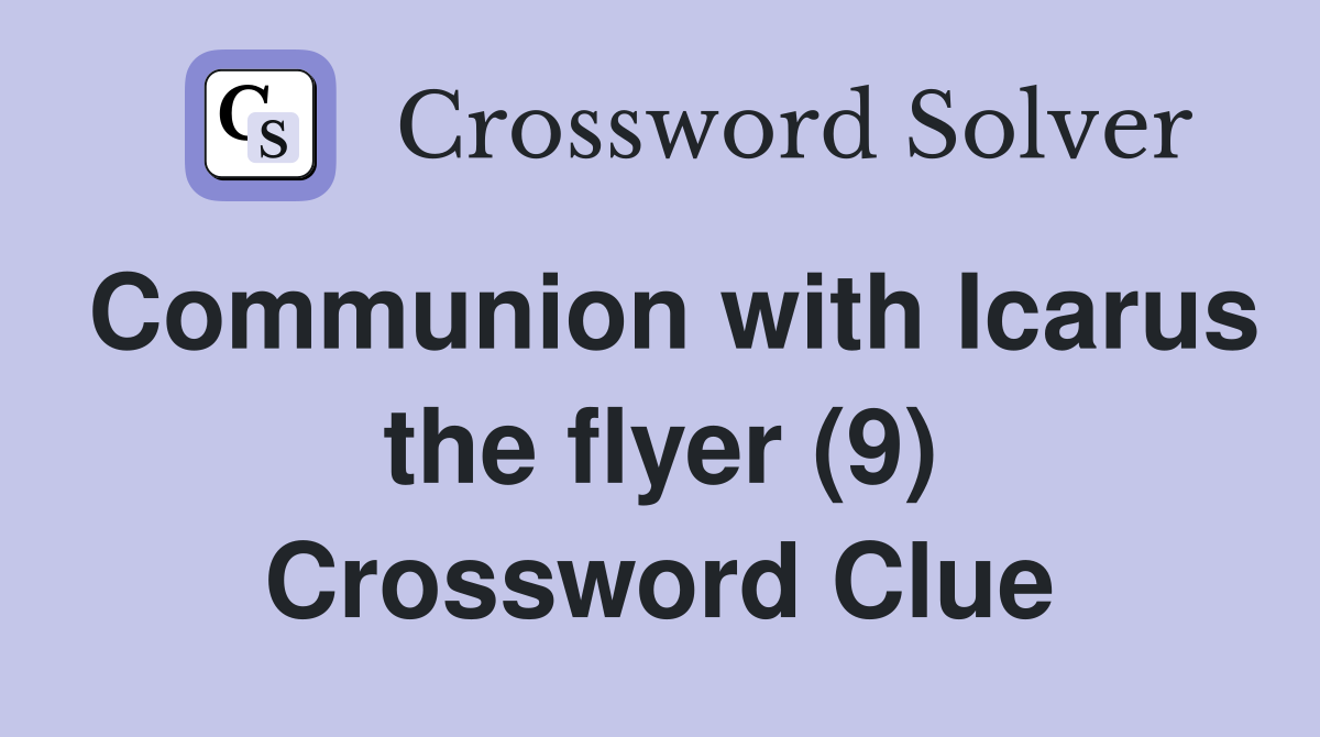 Communion with Icarus the flyer (9) Crossword Clue