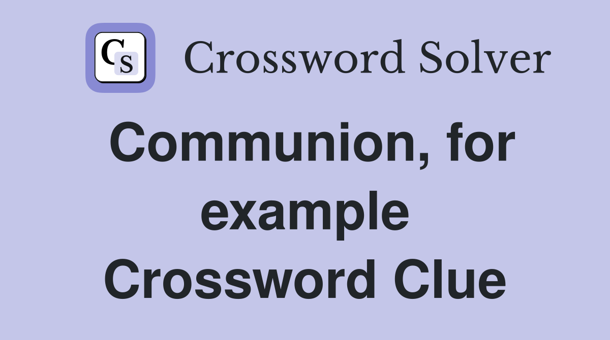 Communion, for example Crossword Clue