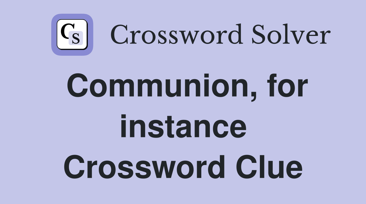 Communion, for instance Crossword Clue