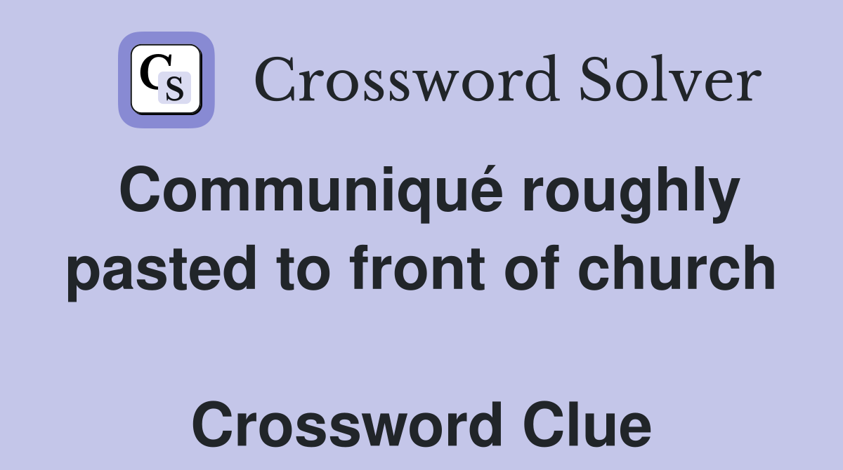 Communiqué roughly pasted to front of church  Crossword Clue