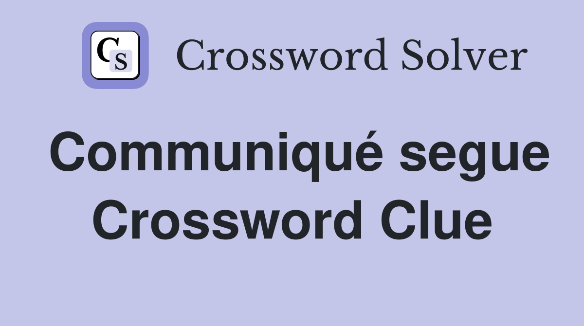 Communiqué segue Crossword Clue