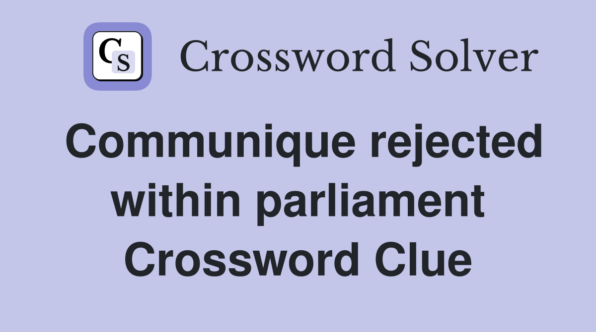 Communique rejected within parliament Crossword Clue
