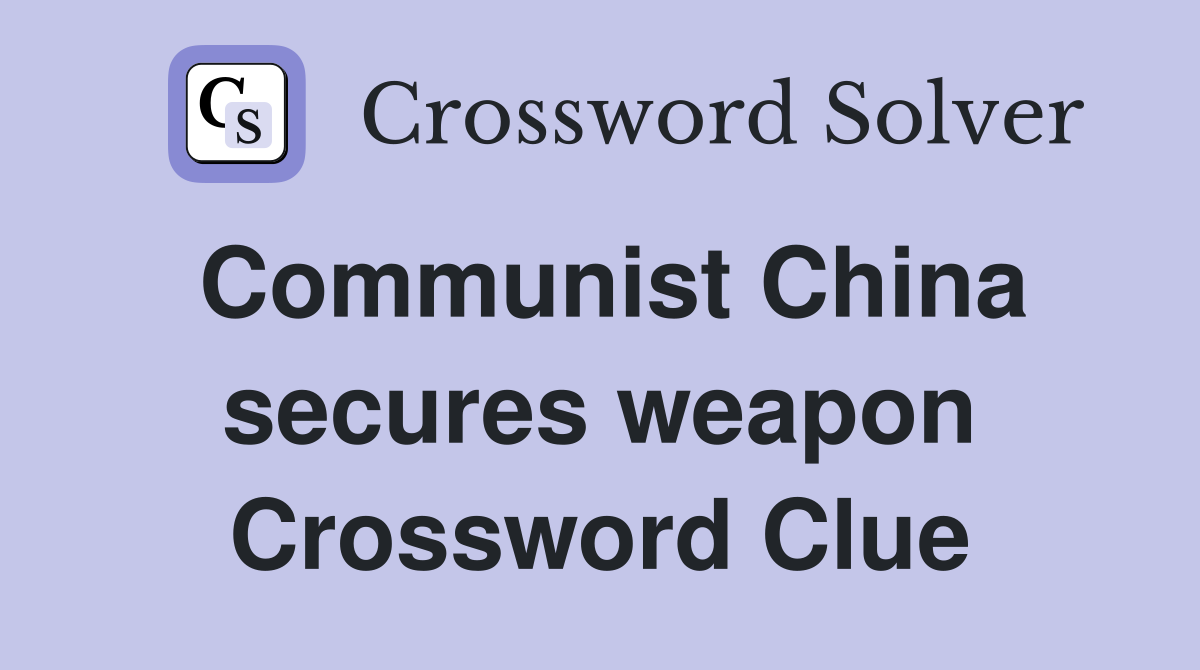 Communist China secures weapon Crossword Clue