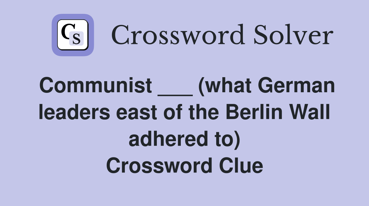 Communist ___ (what German leaders east of the Berlin Wall adhered to) Crossword Clue
