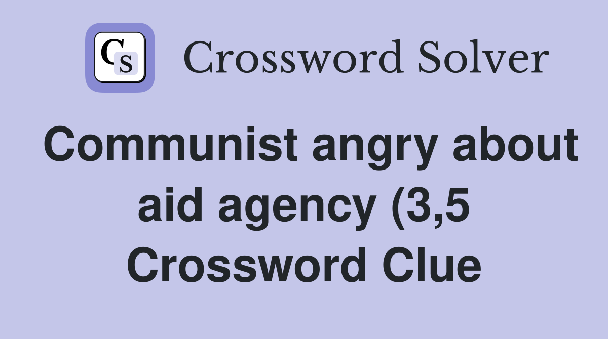 Communist angry about aid agency (3 5) Crossword Clue Answers Communist angry about aid agency (3 5) Crossword Clue Answers
