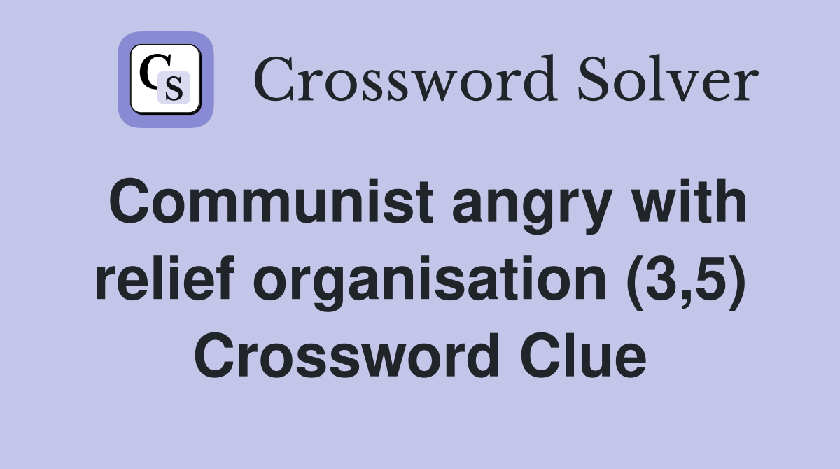 Communist angry with relief organisation (3,5) Crossword Clue