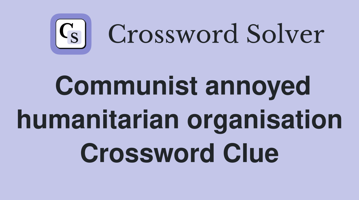 Communist annoyed humanitarian organisation Crossword Clue
