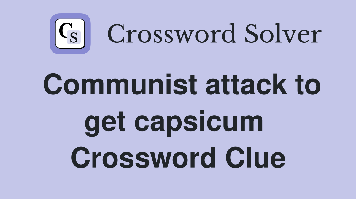 Communist attack to get capsicum  Crossword Clue