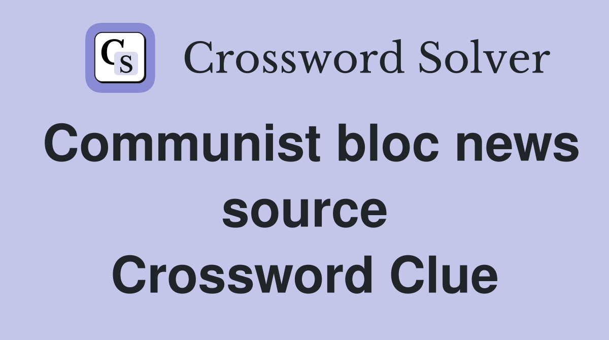 Communist bloc news source Crossword Clue