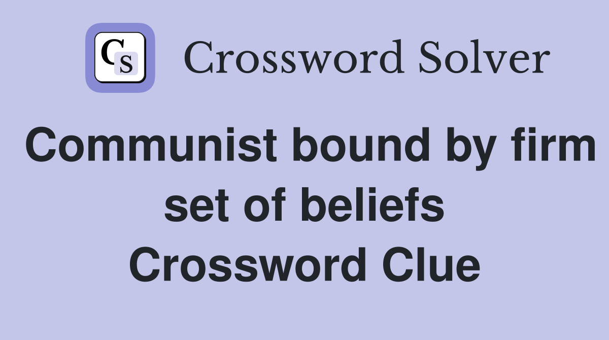 Communist bound by firm set of beliefs Crossword Clue