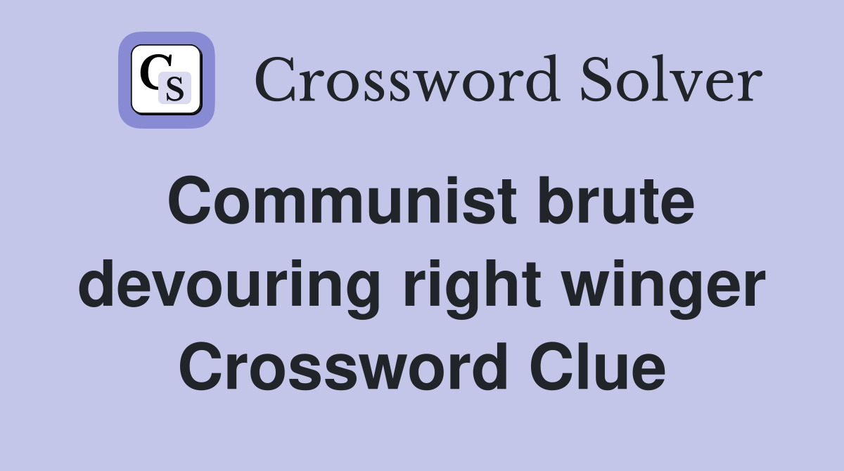 Communist brute devouring right winger Crossword Clue