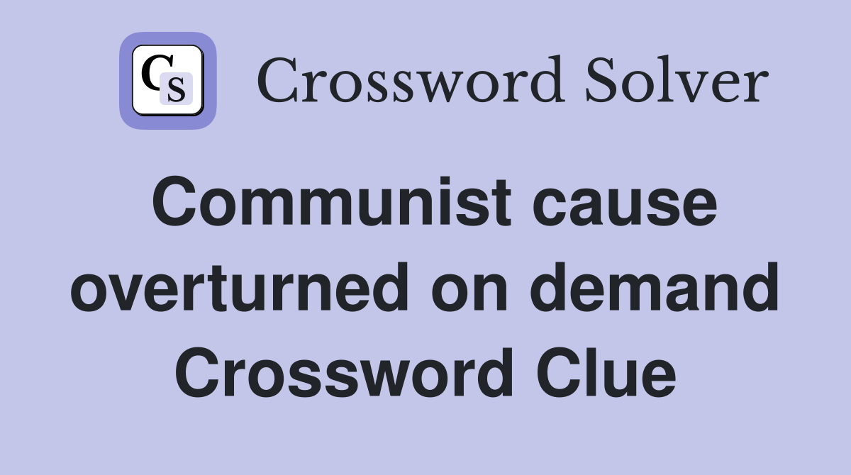 Communist cause overturned on demand Crossword Clue