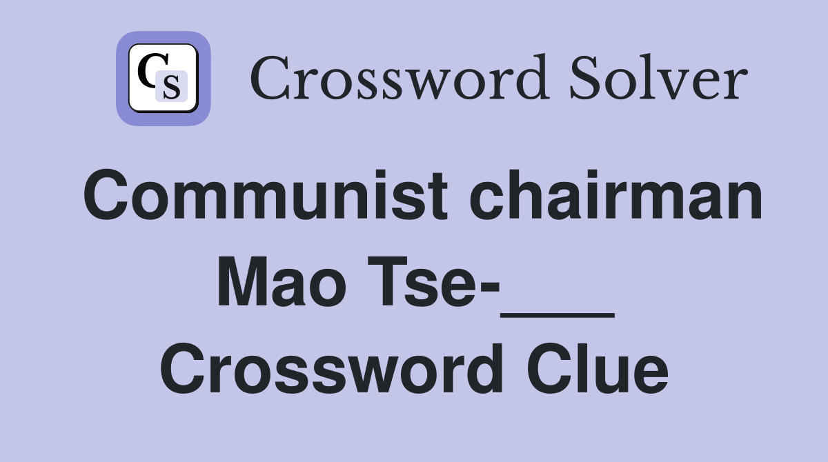 Communist chairman Mao Tse-___ Crossword Clue