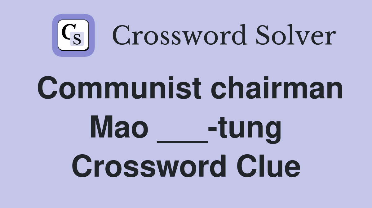 Communist chairman Mao ___-tung Crossword Clue