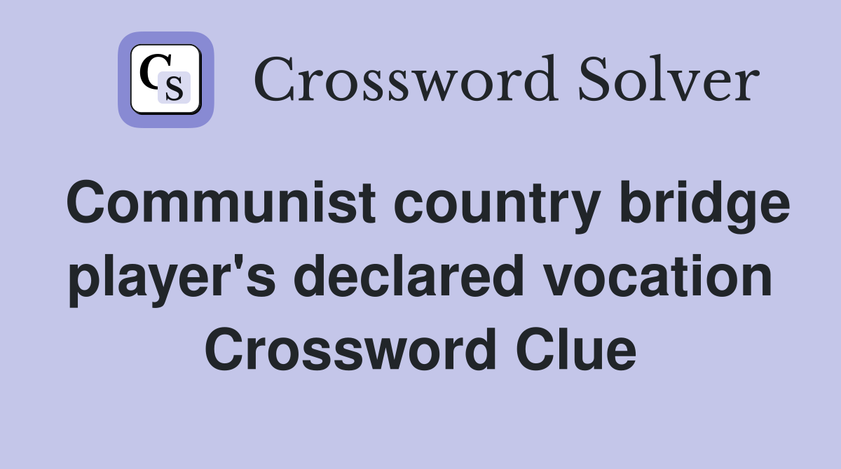 Communist country bridge player's declared vocation Crossword Clue