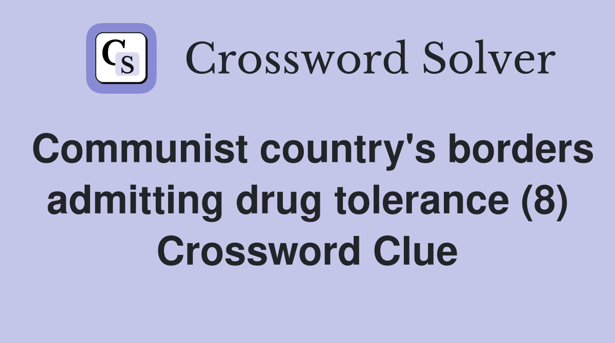 Communist country's borders admitting drug tolerance (8) Crossword Clue