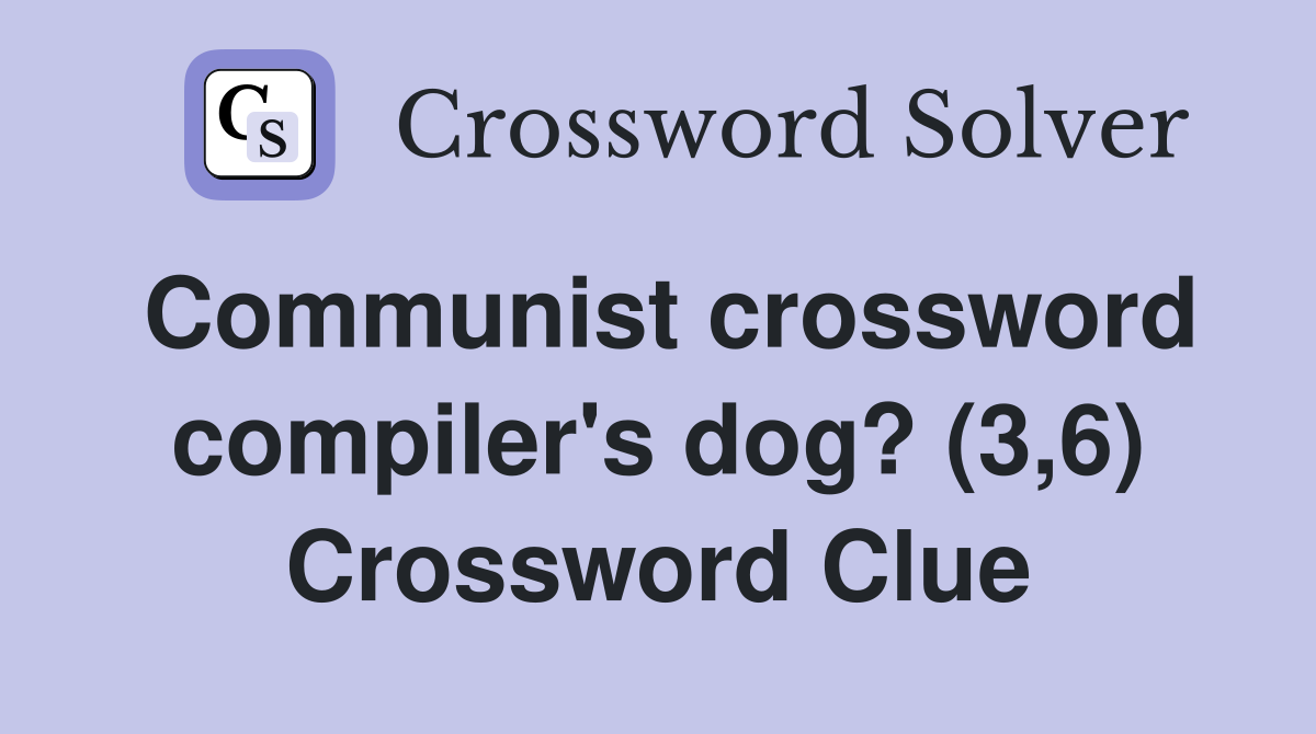 Communist crossword compiler's dog? (3,6) Crossword Clue