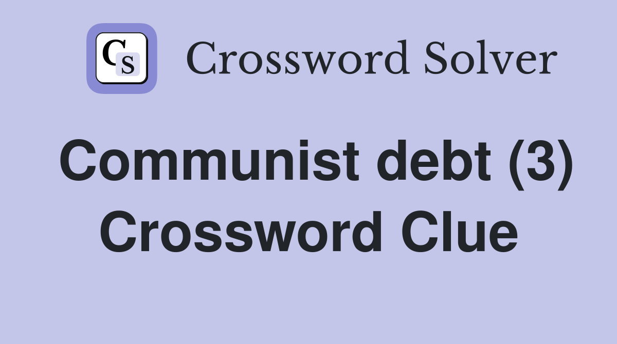 Communist debt (3) Crossword Clue