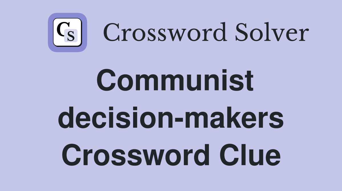 Communist decision-makers Crossword Clue