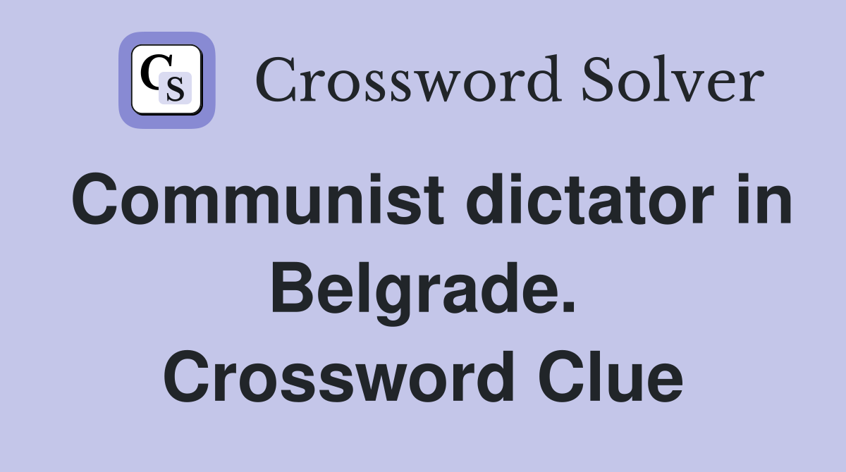 Communist dictator in Belgrade. Crossword Clue