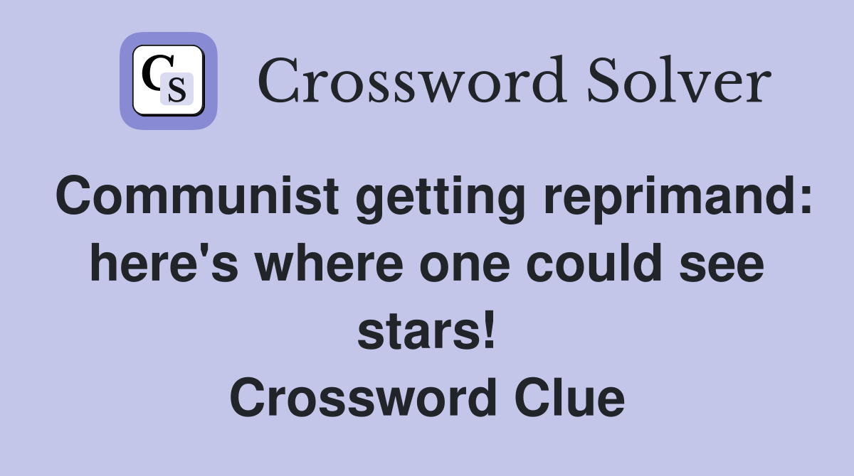 Communist getting reprimand: here's where one could see stars! Crossword Clue