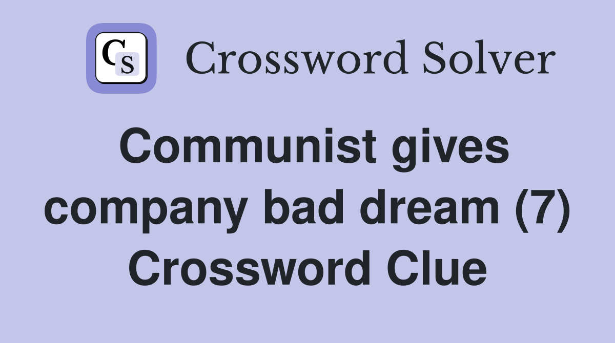 Communist gives company bad dream (7) Crossword Clue