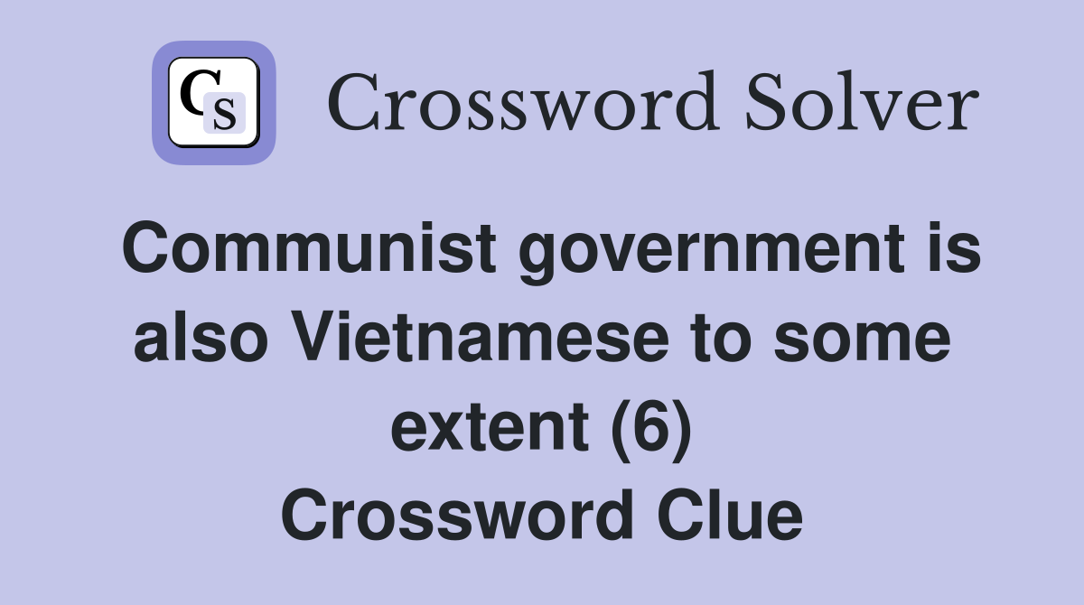 Communist government is also Vietnamese to some extent (6) Crossword Clue