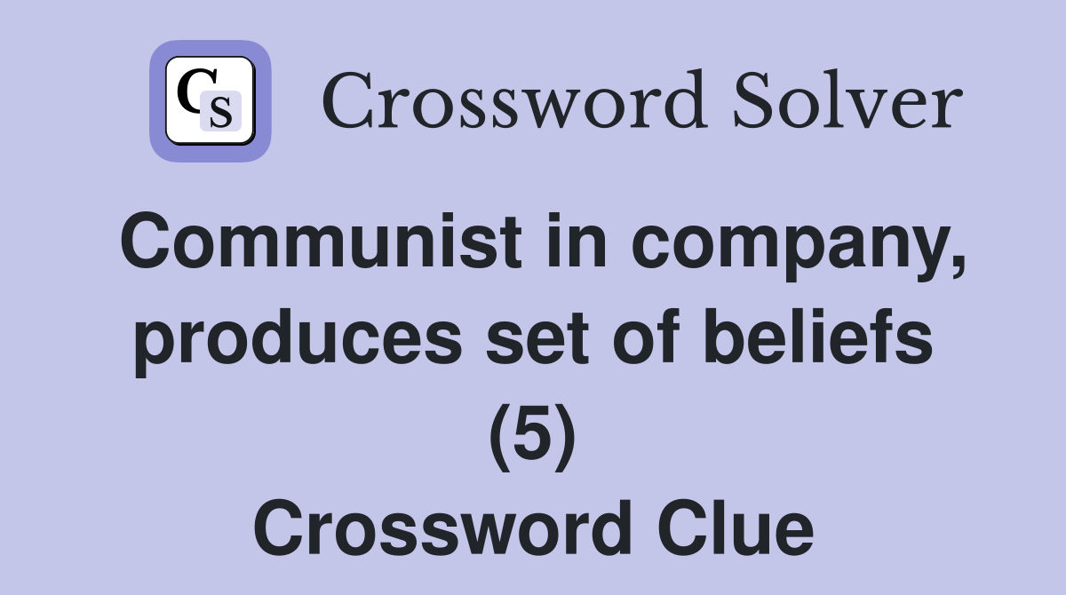 Communist in company, produces set of beliefs (5) Crossword Clue