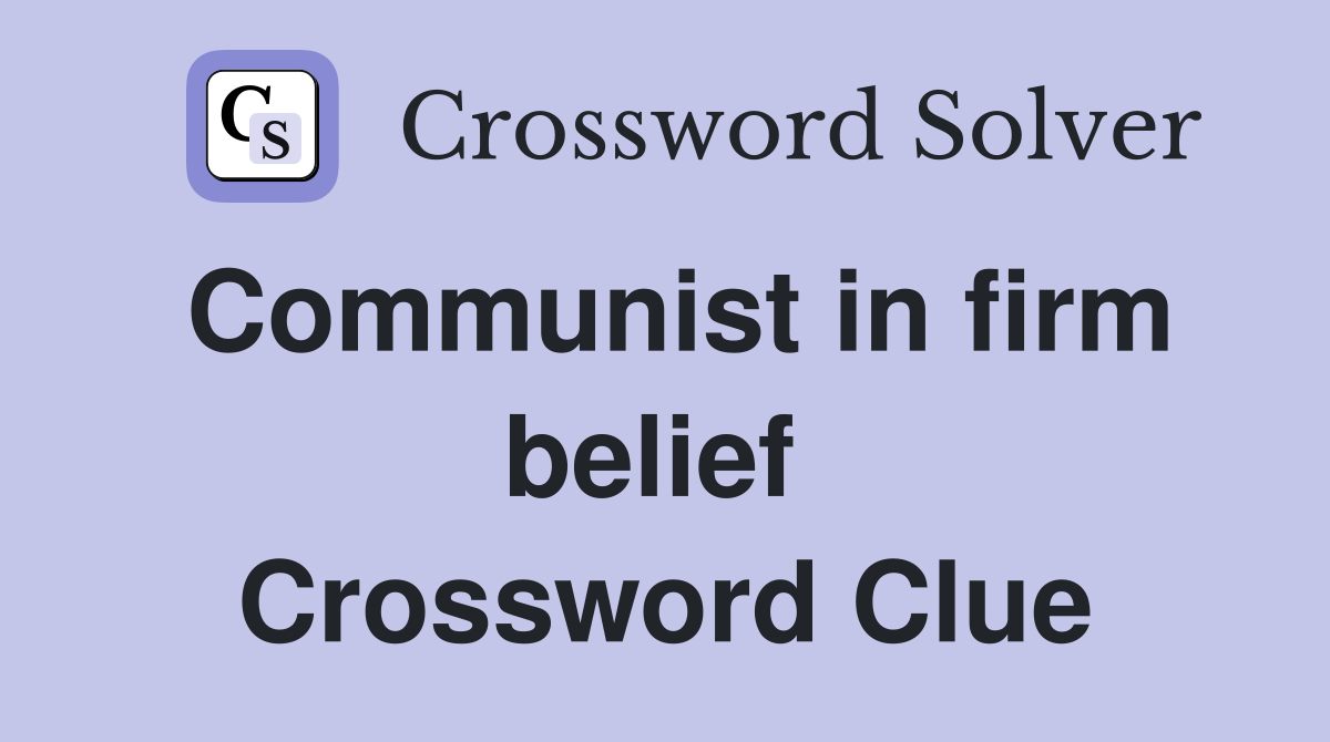 Communist in firm belief  Crossword Clue