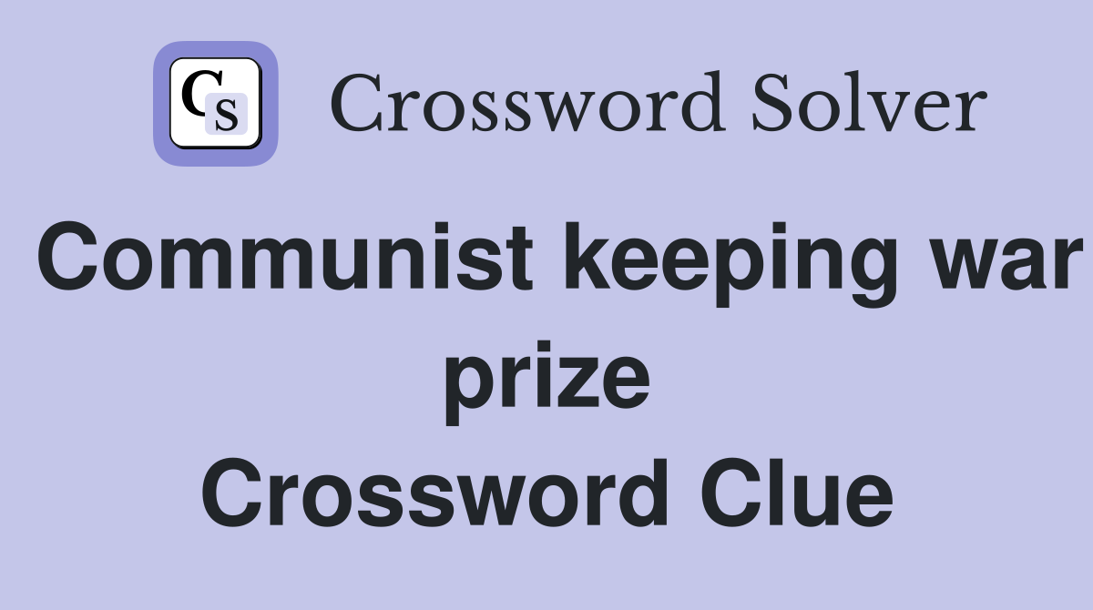 Communist keeping war prize Crossword Clue