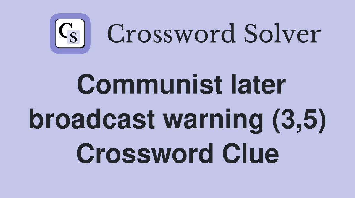 Communist later broadcast warning (3,5) Crossword Clue