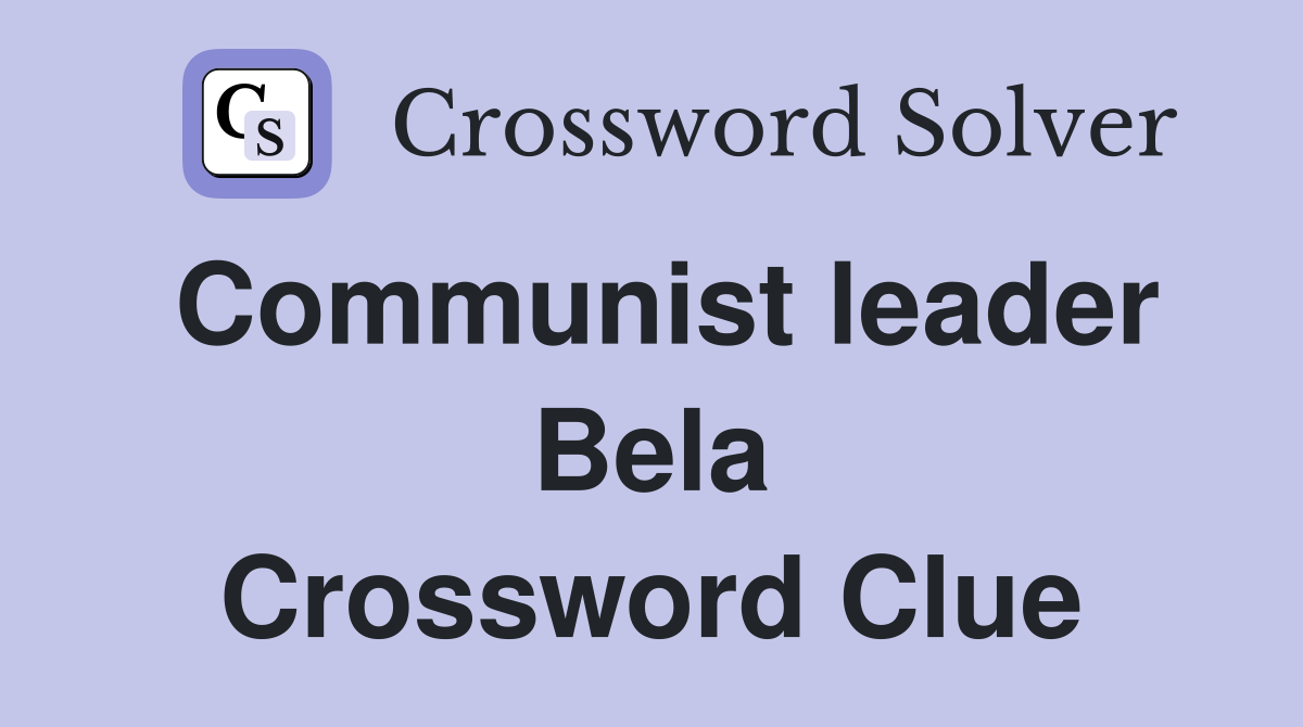 Communist leader Bela Crossword Clue