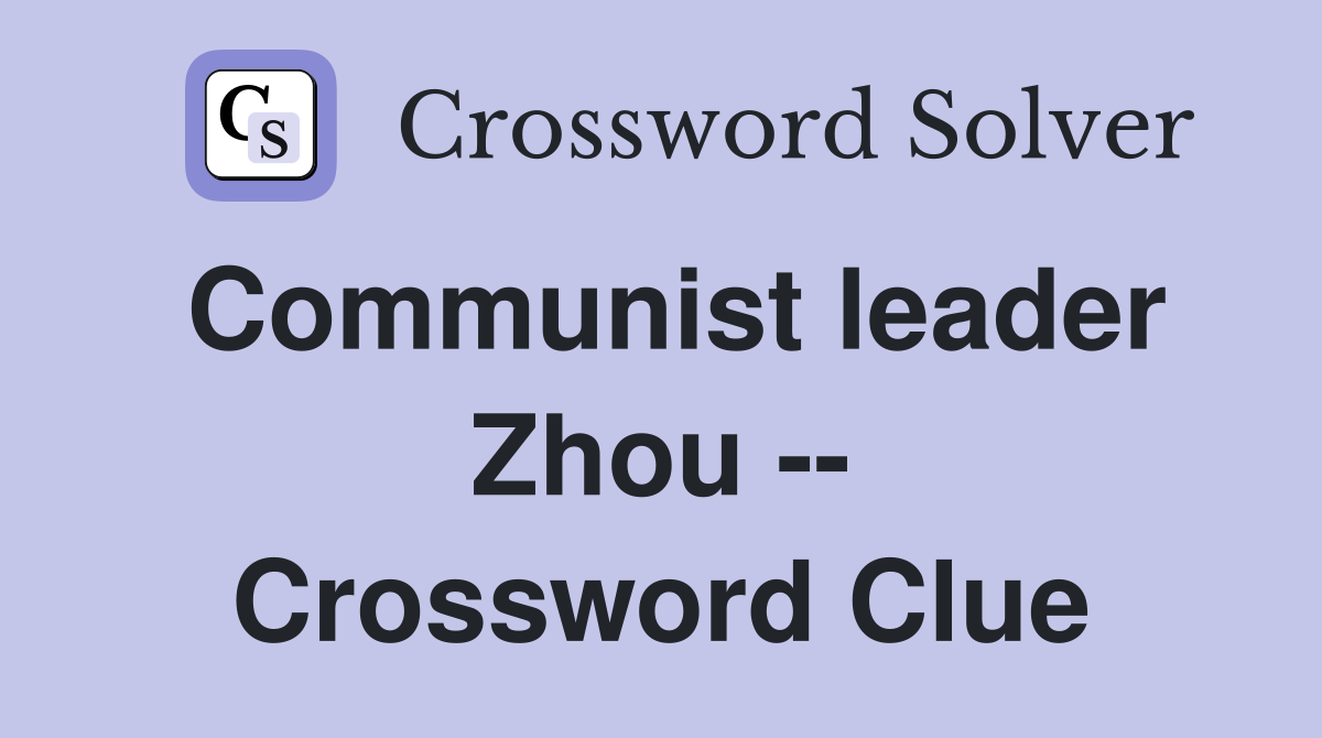 Communist leader Zhou -- Crossword Clue