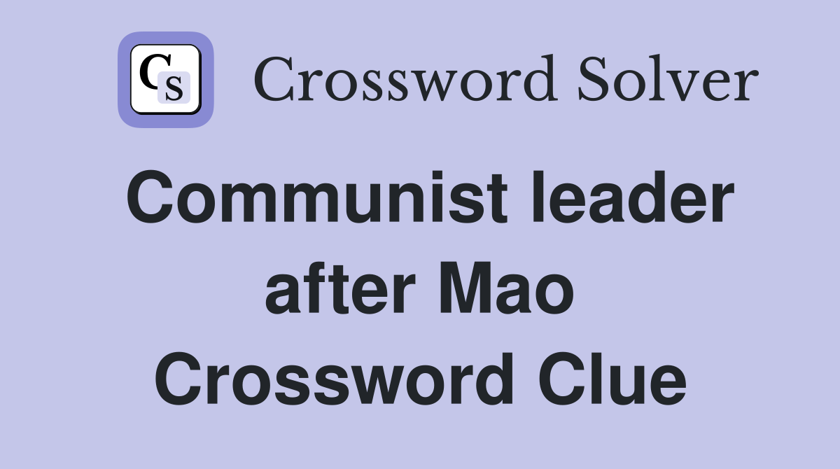 Communist leader after Mao Crossword Clue