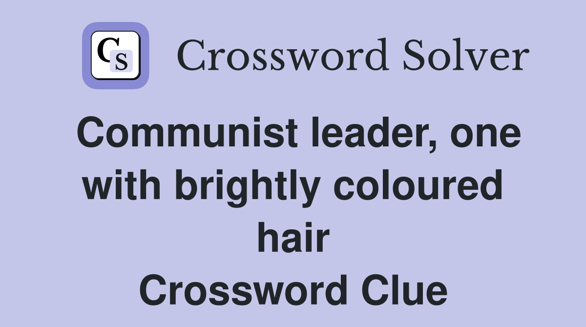 Communist leader, one with brightly coloured hair Crossword Clue