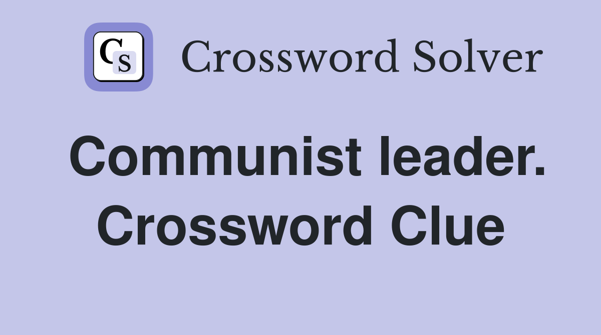 Communist leader. Crossword Clue